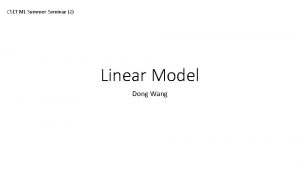 CSLT ML Summer Seminar 2 Linear Model Dong