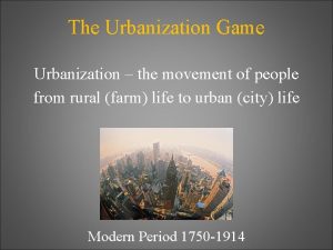 The Urbanization Game Urbanization the movement of people