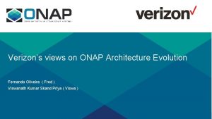 Verizons views on ONAP Architecture Evolution Fernando Oliveira