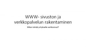 WWW sivuston ja verkkopalvelun rakentaminen Miten tehd yritykselle