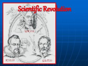 Scientific Revolution Before the Revolution Scholars relied on