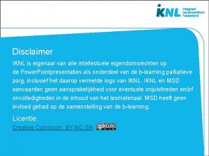 Disclaimer IKNL is eigenaar van alle intellectuele eigendomsrechten