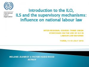 Introduction to the ILO ILS and the supervisory