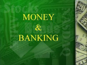 MONEY BANKING MONEY Functions of Money Medium of