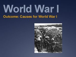 World War I Outcome Causes for World War