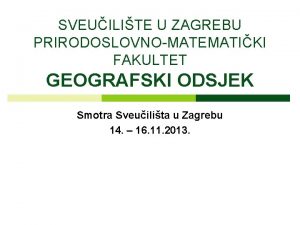 SVEUILITE U ZAGREBU PRIRODOSLOVNOMATEMATIKI FAKULTET GEOGRAFSKI ODSJEK Smotra