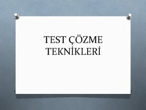 TEST ZME TEKNKLER O Test tekniine dayal snavlarda