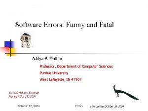 Software Errors Funny and Fatal Aditya P Mathur