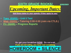 SIXTH GRADE ROCKS 02022021 Upcoming Important Dates Add