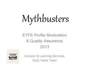 Mythbusters EYFS Profile Moderation Quality Assurance 2013 Inclusion