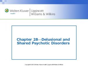 Chapter 28 Delusional and Shared Psychotic Disorders Copyright