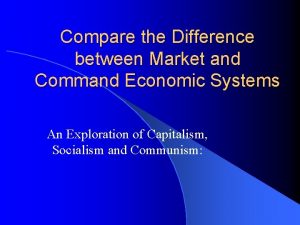 Compare the Difference between Market and Command Economic