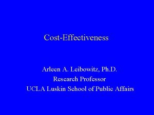 CostEffectiveness Arleen A Leibowitz Ph D Research Professor