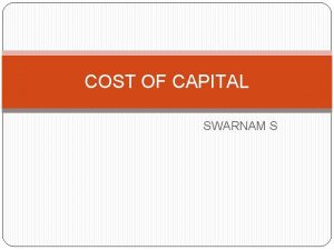 COST OF CAPITAL SWARNAM S COST OF CAPITAL