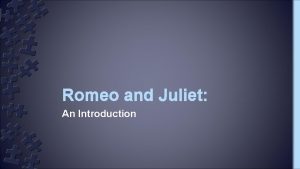 Romeo and Juliet An Introduction Romeo and Juliet
