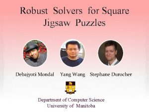 Robust Solvers for Square Jigsaw Puzzles Debajyoti Mondal