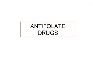 ANTIFOLATE DRUGS Sulfonamides are derivatives of paminobenzoic acid