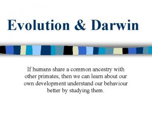Evolution Darwin If humans share a common ancestry