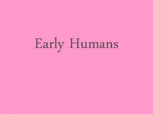 Early Humans What is history Story of humans