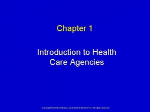 Chapter 1 Introduction to Health Care Agencies Copyright