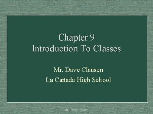 Chapter 9 Introduction To Classes Mr Dave Clausen
