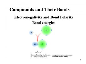 Compounds and Their Bonds Electronegativity and Bond Polarity