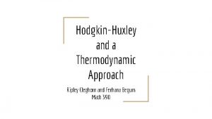 HodgkinHuxley and a Thermodynamic Approach Ripley Cleghorn and