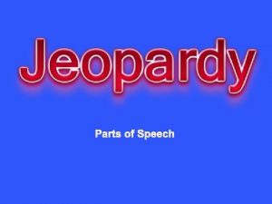 Parts of Speech Nouns Verbs Adjectives Adverbs Pronouns