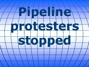 Pipeline protesters stopped Law enforcement officials have arrested