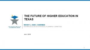 THE FUTURE OF HIGHER EDUCATION IN TEXAS WOODY