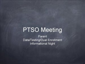 PTSO Meeting Parent DataTestingDual Enrollment Informational Night Testing