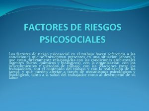 FACTORES DE RIESGOS PSICOSOCIALES Los factores de riesgo