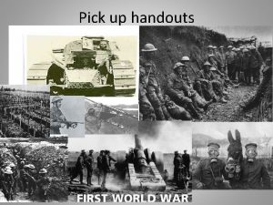 Pick up handouts World War I Take reading