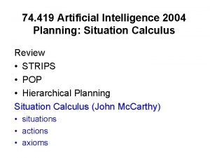 74 419 Artificial Intelligence 2004 Planning Situation Calculus