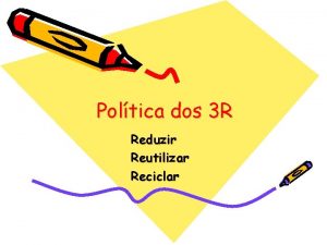 Poltica dos 3 R Reduzir Reutilizar Reciclar RRR