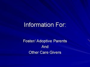 Information For Foster Adoptive Parents And Other Care