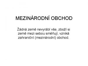 MEZINRODN OBCHOD dn zem nevyrb ve zbo si