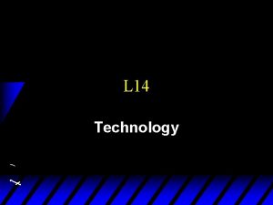 L 14 Technology Technology u Producers have a