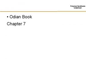 Polymer Synthesis CHEM 421 Odian Book Chapter 7