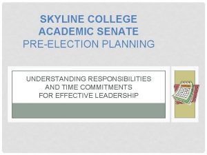 SKYLINE COLLEGE ACADEMIC SENATE PREELECTION PLANNING UNDERSTANDING RESPONSIBILITIES