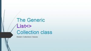 The Generic List Collection class Modern Collections Classes