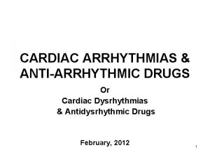 CARDIAC ARRHYTHMIAS ANTIARRHYTHMIC DRUGS Or Cardiac Dysrhythmias Antidysrhythmic