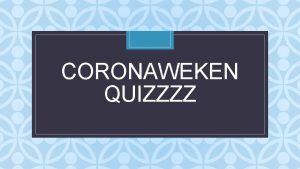 CORONAWEKEN QUIZZZZ C De quiz Je hebt nodig