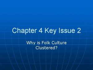 Chapter 4 Key Issue 2 Why is Folk