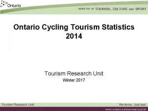 Ontario Cycling Tourism Statistics 2014 Tourism Research Unit