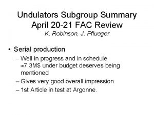 Undulators Subgroup Summary April 20 21 FAC Review