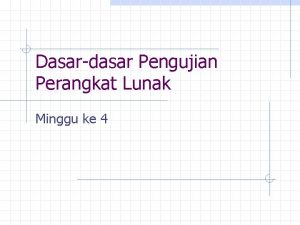 Dasardasar Pengujian Perangkat Lunak Minggu ke 4 Pengujian