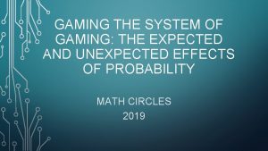 GAMING THE SYSTEM OF GAMING THE EXPECTED AND GAMING THE SYSTEM OF GAMING THE EXPECTED AND
