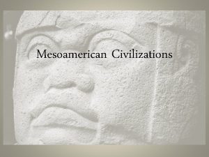 Mesoamerican Civilizations Olmec 1300 B C The first