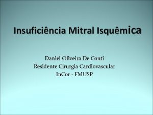 Insuficincia Mitral Isqumica Daniel Oliveira De Conti Residente